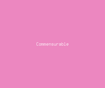commensurable meaning, definitions, synonyms