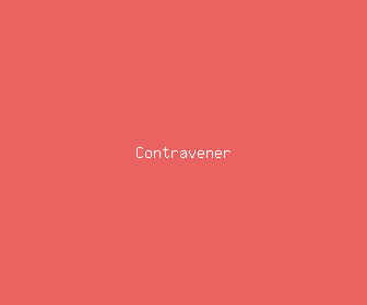 contravener meaning, definitions, synonyms