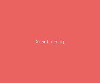 councilorship meaning, definitions, synonyms