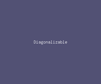 diagonalizable meaning, definitions, synonyms