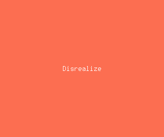disrealize meaning, definitions, synonyms