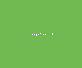 disreputability meaning, definitions, synonyms