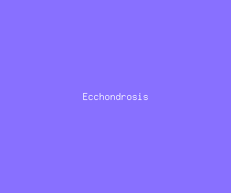 ecchondrosis meaning, definitions, synonyms