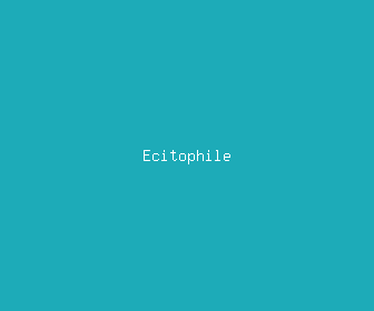 ecitophile meaning, definitions, synonyms
