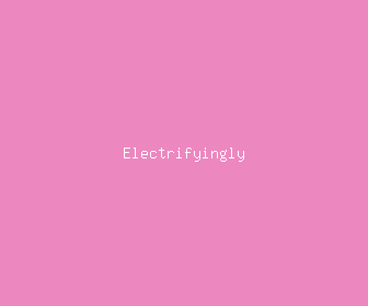 electrifyingly meaning, definitions, synonyms