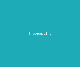 endogenizing meaning, definitions, synonyms