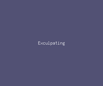 exculpating meaning, definitions, synonyms