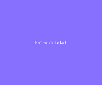 extrastriatal meaning, definitions, synonyms