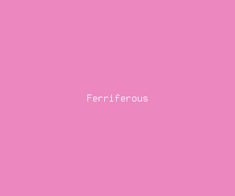 ferriferous meaning, definitions, synonyms