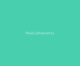 feuilletonistic meaning, definitions, synonyms
