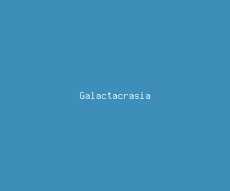 galactacrasia meaning, definitions, synonyms