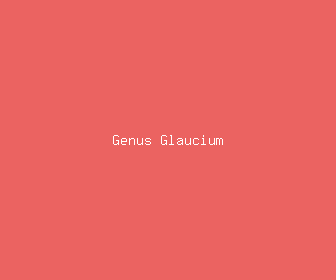 genus glaucium meaning, definitions, synonyms