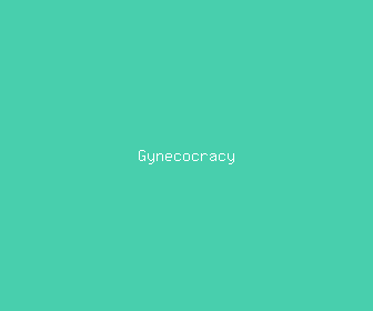 gynecocracy meaning, definitions, synonyms