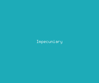impecuniary meaning, definitions, synonyms