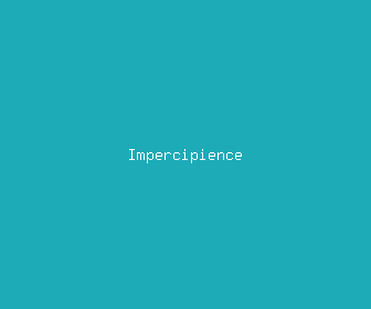 impercipience meaning, definitions, synonyms
