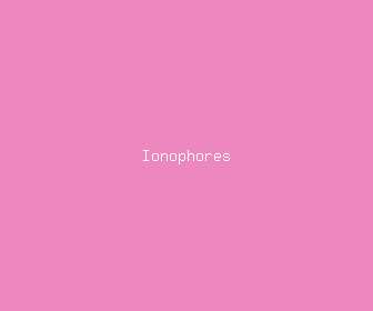 ionophores meaning, definitions, synonyms