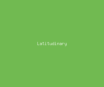 latitudinary meaning, definitions, synonyms
