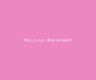 malicious abandonment meaning, definitions, synonyms