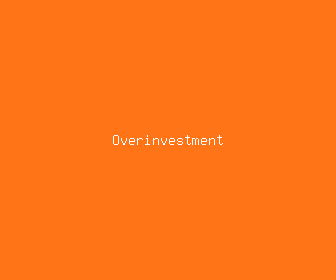 overinvestment meaning, definitions, synonyms