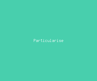 particularise meaning, definitions, synonyms