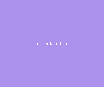 perfectibilian meaning, definitions, synonyms