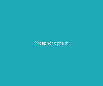 phosphorograph meaning, definitions, synonyms
