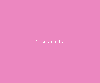 photoceramist meaning, definitions, synonyms