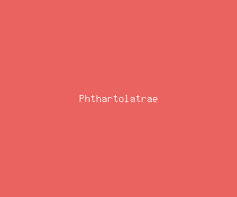 phthartolatrae meaning, definitions, synonyms