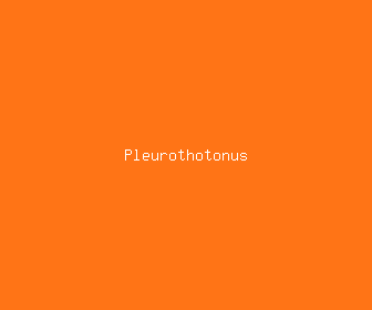 pleurothotonus meaning, definitions, synonyms