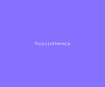 poikilothermia meaning, definitions, synonyms