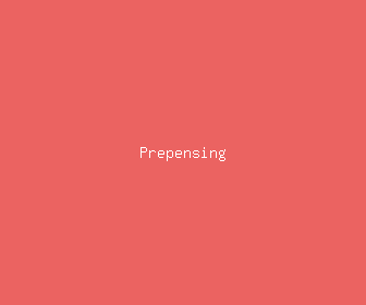 prepensing meaning, definitions, synonyms