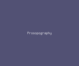 prosopography meaning, definitions, synonyms