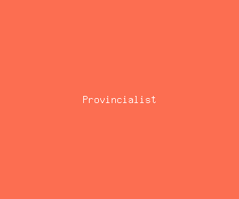provincialist meaning, definitions, synonyms