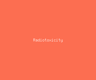 radiotoxicity meaning, definitions, synonyms