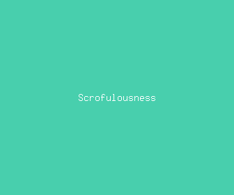 scrofulousness meaning, definitions, synonyms