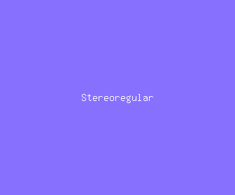stereoregular meaning, definitions, synonyms