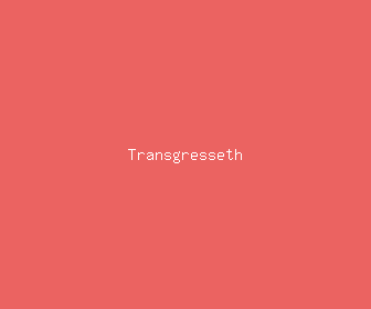 transgresseth meaning, definitions, synonyms