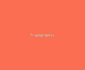 trypographic meaning, definitions, synonyms