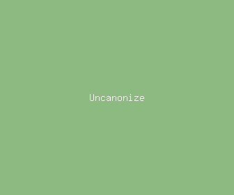 uncanonize meaning, definitions, synonyms