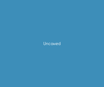 uncowed meaning, definitions, synonyms