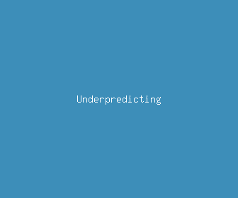 underpredicting meaning, definitions, synonyms
