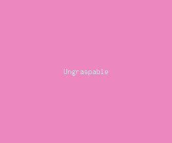 ungraspable meaning, definitions, synonyms
