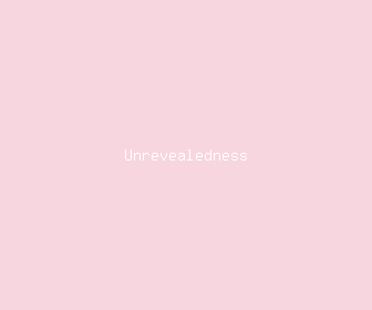unrevealedness meaning, definitions, synonyms