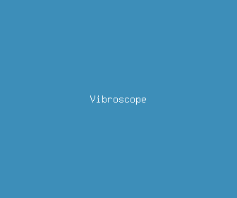 vibroscope meaning, definitions, synonyms